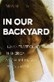 Book cover image for In Our Backyard: Human Trafficking in America and What we Can Do to Stop It, by Nita Belles 